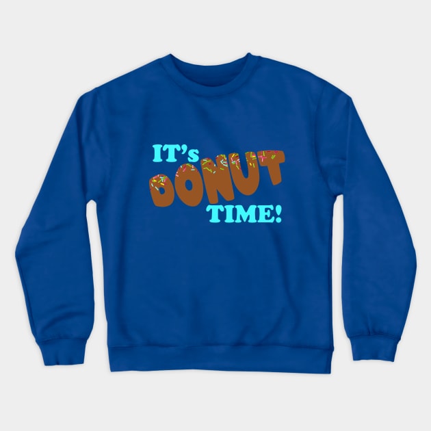 IT'S DONUT TIME! Crewneck Sweatshirt by Plebo_Industries